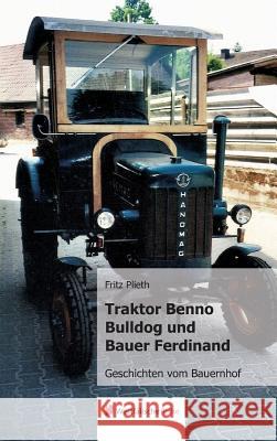 Traktor Benno Bulldog und Bauer Ferdinand : Geschichten vom Bauernhof Fritz Plieth 9783956276880 Westfalische Reihe - książka