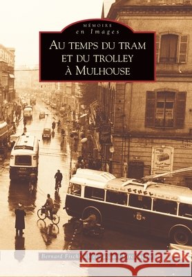 Tram et du trolley ? Mulhouse (Au temps du) Bernard Fischbach Kirchmeyer Jacques 9782849104033 Editions Sutton - książka
