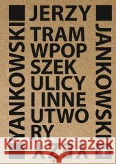 Tram wpopszek ulicy i inne utwory Jerzy Jankowski 9788323559580 Wydawnictwa Uniwersytetu Warszawskiego - książka