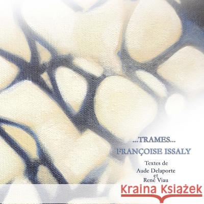 ...Trames... Francoise Issaly Aude Delaporte Rene Viau 9780991685004 Francoise Issaly - książka