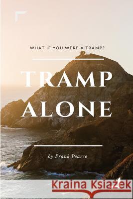 Tramp Alone: What if you were a tramp? Pearce, Frank 9781515204312 Createspace - książka