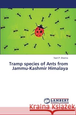 Tramp species of Ants from Jammu-Kashmir Himalaya Sharma, Yash P. 9783659628375 LAP Lambert Academic Publishing - książka