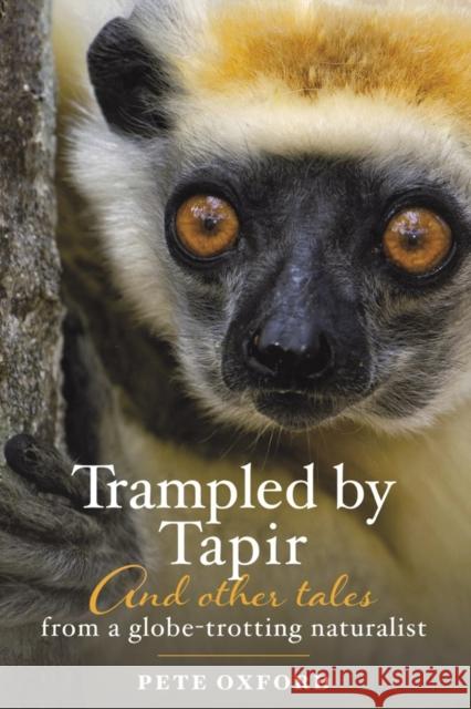 Trampled by Tapir and Other Tales from a Globe-Trotting Naturalist Pete Oxford 9781398428683 Austin Macauley Publishers - książka