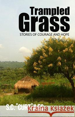 Trampled Grass v.1.2: Stories of Courage and Hope Iles, S. C. Curt 9781535288408 Createspace Independent Publishing Platform - książka