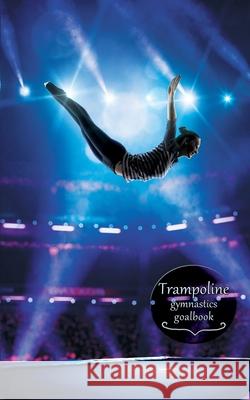 Trampoline Gymnastics Goalbook #14: Competitive Trampolining: Womens Dream Co Publishing 9780995131736 Dream Co Publishing - książka