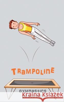 Trampoline Gymnastics Goalbook #15: Competitive Trampolining: Junior boys Dream Co Publishing 9780995131781 Dream Co Publishing - książka