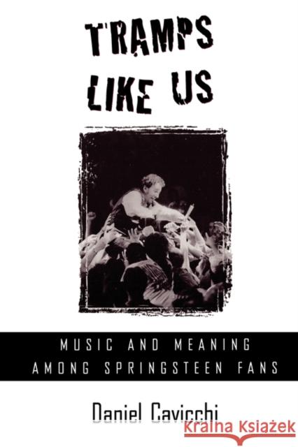 Tramps Like Us: Music and Meaning Among Springsteen Fans Cavicchi, Daniel 9780195125641 Oxford University Press, USA - książka