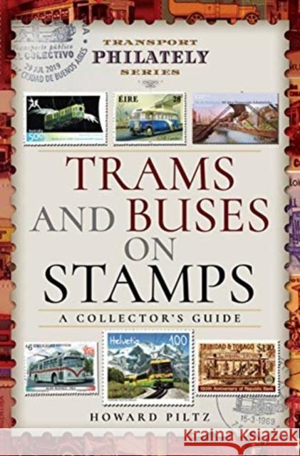Trams and Buses on Stamps: A Collector's Guide Howard Piltz 9781473871946 Pen and Sword Transport - książka