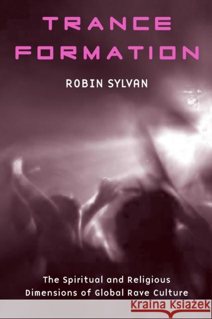 Trance Formation: The Spiritual and Religious Dimensions of Global Rave Culture Sylvan, Robin 9780415970914 Routledge - książka