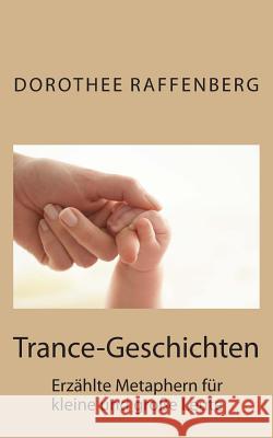 Trance-Geschichten: Erzählte Metaphern für kleine und große Leute Raffenberg, Dorothee 9781482794397 Createspace Independent Publishing Platform - książka
