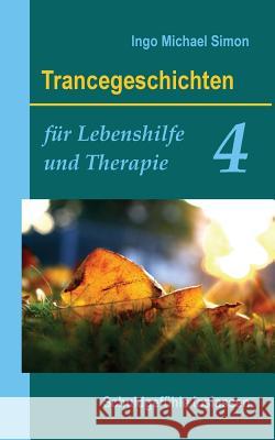 Trancegeschichten für Lebenshilfe und Therapie. Band 4: Schuldgefühle loslassen Simon, Ingo Michael 9781522838562 Createspace Independent Publishing Platform - książka