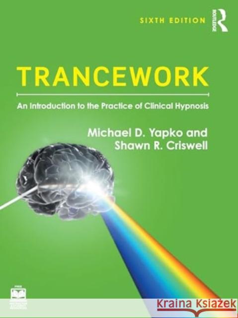 Trancework: An Introduction to the Practice of Clinical Hypnosis Michael D. Yapko Shawn R. Criswell 9781032656250 Routledge - książka