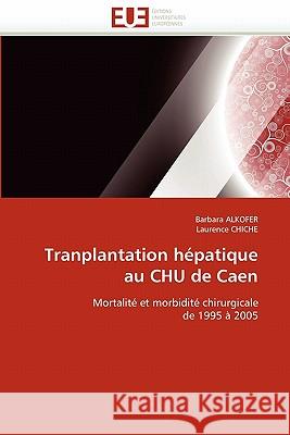 Tranplantation Hépatique Au Chu de Caen Collectif 9786131543944 Editions Universitaires Europeennes - książka