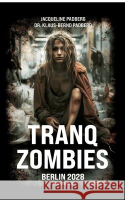 Tranq zombies: Berlin 2028 Jacqueline Padberg Klaus-Bernd Padberg 9783384264015 Tredition Gmbh - książka
