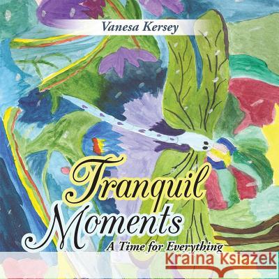 Tranquil Moments: A Time for Everything Vanesa Kersey 9781438901640 Authorhouse - książka