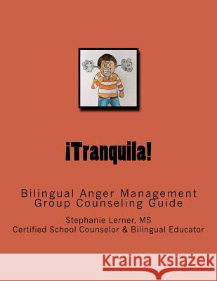 Tranquila: Bilingual Anger Management Group Counseling Guide with Spanish/English Activities Stephanie M. Lerne 9781530550593 Createspace Independent Publishing Platform - książka