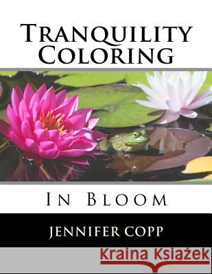 Tranquility Coloring: In Bloom Jennifer Copp 9781545269497 Createspace Independent Publishing Platform - książka