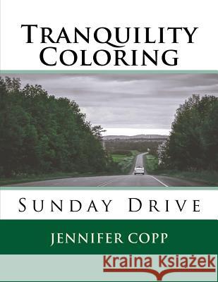 Tranquility Coloring: Sunday Drive Jennifer Copp 9781545481080 Createspace Independent Publishing Platform - książka