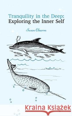 Tranquility in the Deep: Exploring the Inner Self Swan Charm   9789916724903 Swan Charm Publishing - książka