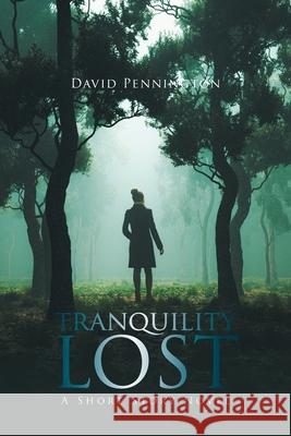 Tranquility Lost: A Short Story Novel David Pennington 9781664130357 Xlibris Us - książka