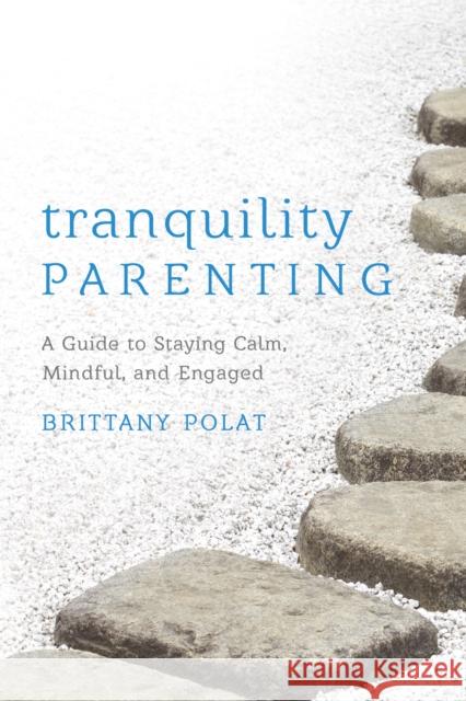 Tranquility Parenting: A Guide to Staying Calm, Mindful, and Engaged Brittany B. Polat 9781538185421 Rowman & Littlefield - książka