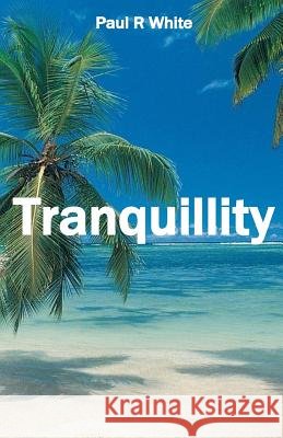 Tranquillity MR Paul R. White 9781544657455 Createspace Independent Publishing Platform - książka