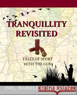 Tranquillity Revisited: Tales of Sport with the Gun Col Harold P. Sheldon 9781540510129 Createspace Independent Publishing Platform - książka