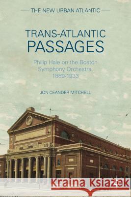 Trans-Atlantic Passages: Philip Hale on the Boston Symphony Orchestra, 1889-1933 Mitchell, J. 9781137453495 Palgrave MacMillan - książka