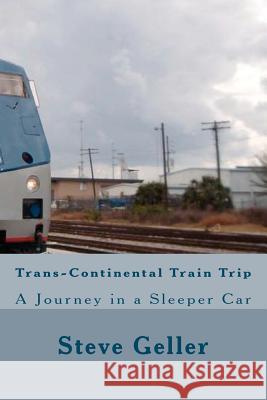 Trans-Continental Train Trip MR Steve Geller 9781466389601 Createspace - książka