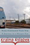 Trans-Continental Train Trip MR Steve Geller 9781466389601 Createspace
