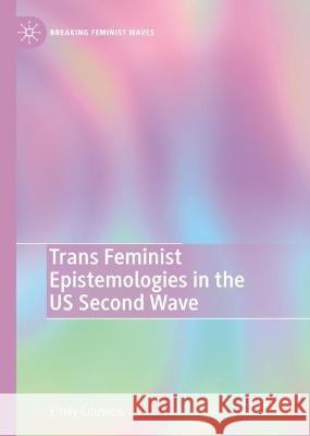 Trans Feminist Epistemologies in the US Second Wave Emily Cousens 9783031337307 Springer International Publishing - książka