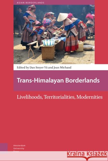Trans-Himalayan Borderlands: Livelihoods, Territorialities, Modernities Dan Smyer Yu Jean Michaud 9789462981928 Amsterdam University Press - książka