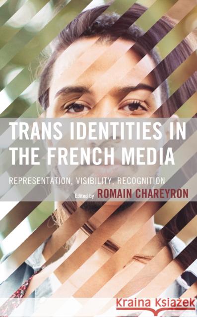 Trans Identities in the French Media: Representation, Visibility, Recognition Chareyron, Romain 9781666900255 ROWMAN & LITTLEFIELD pod - książka