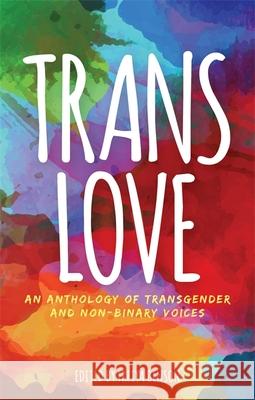 Trans Love: An Anthology of Transgender and Non-Binary Voices Benson, Freiya 9781785924323 Jessica Kingsley Publishers - książka