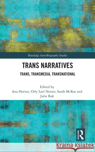 Trans Narratives: Trans, Transmedia, Transnational Ana Horvat Orly Lael Netzer Sarah McRae 9781032058436 Routledge - książka