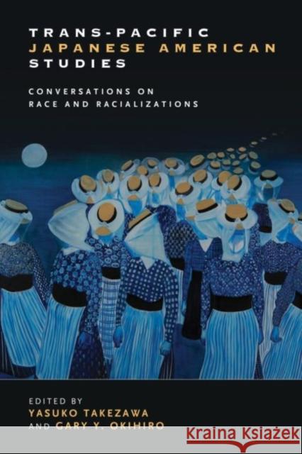 Trans-Pacific Japanese American Studies: Conversations on Race and Racializations Yasuko Takezawa Gary Y. Okihiro Yasuko Takezawa 9780824887421 University of Hawaii Press - książka