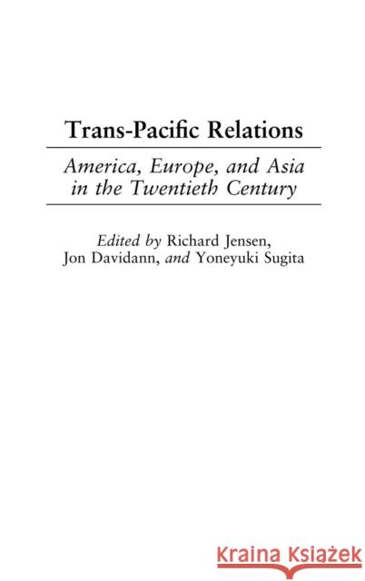 Trans-Pacific Relations: America, Europe, and Asia in the Twentieth Century Jensen, Richard 9780275977146 Praeger Publishers - książka