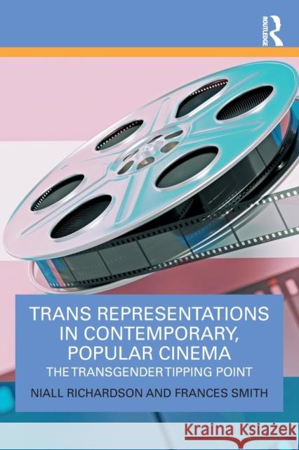Trans Representations in Contemporary, Popular Cinema: The Transgender Tipping Point Richardson, Niall 9780367483357 Taylor & Francis Ltd - książka