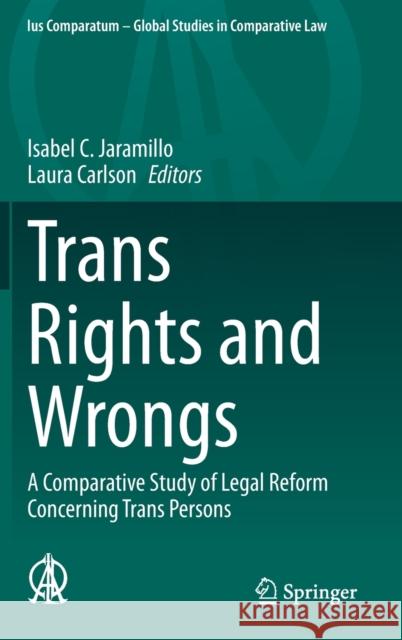 Trans Rights and Wrongs: A Comparative Study of Legal Reform Concerning Trans Persons Isabel C. Jaramillo Laura Carlson 9783030684938 Springer - książka