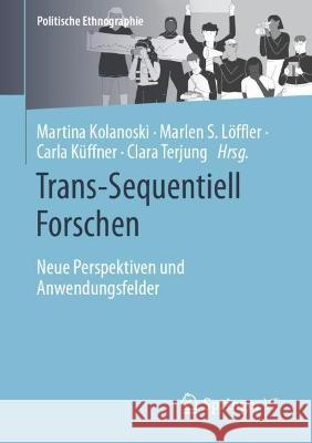 Trans-Sequentiell Forschen: Neue Perspektiven und Anwendungsfelder Martina Kolanoski Marlen S. L?ffler Carla K?ffner 9783658408251 Springer vs - książka