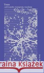 Trans: transfer, transgresja, translacja Jerzy Jarniewicz 9788367948333 Oficynka - książka