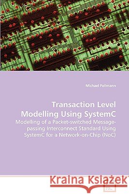 Transaction Level Modelling Using SystemC Pellmann, Michael 9783639081022 VDM VERLAG DR. MULLER AKTIENGESELLSCHAFT & CO - książka