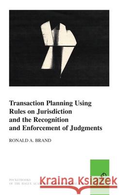 Transaction Planning Using Rules on Jurisdiction and the Recognition and Enforcement of Judgments Ronald A. Brand 9789004268104 Martinus Nijhoff Publishers / Brill Academic - książka