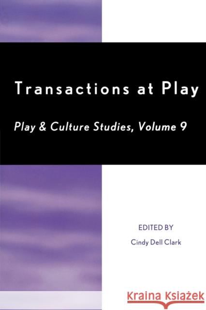 Transactions at Play, Volume 9 Clark, Cindy Dell 9780761844853 University Press of America - książka