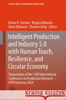 Transactions of the 12th International Conference on Production Research Americas: Intelligent Production and Industry 5.0 with Human Touch, Resilienc Dusan Sormaz Bopaya Bidanda Omar Alhawari 9783031777226 Springer - książka
