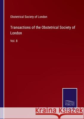 Transactions of the Obstetrical Society of London: Vol. 8 Obstetrical Society of London 9783752575842 Salzwasser-Verlag - książka