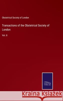 Transactions of the Obstetrical Society of London: Vol. 8 Obstetrical Society of London 9783752575859 Salzwasser-Verlag - książka