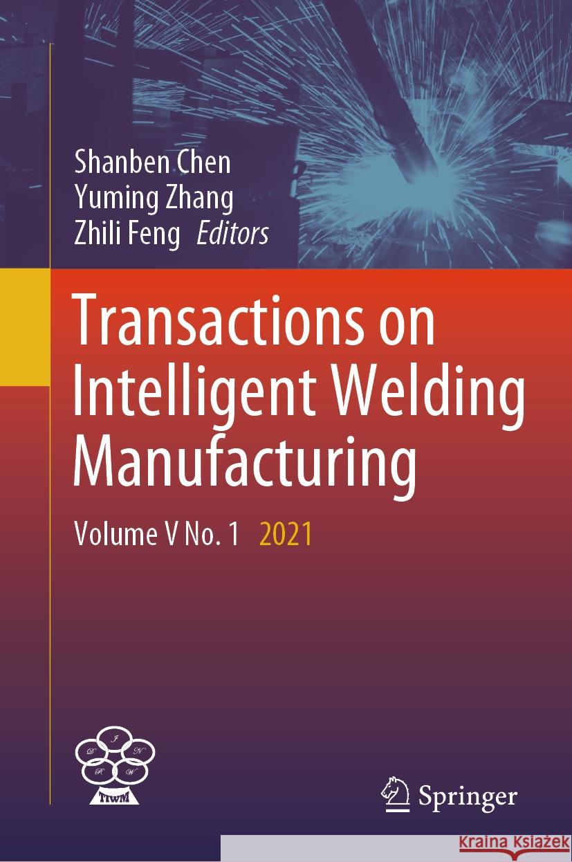 Transactions on Intelligent Welding Manufacturing: Volume V No. 1 2021 Shanben Chen YuMing Zhang Zhili Feng 9789819996285 Springer - książka
