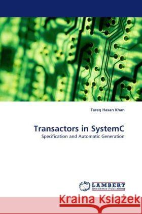 Transactors in SystemC : Specification and Automatic Generation Khan, Tareq Hasan 9783838331959 LAP Lambert Academic Publishing - książka