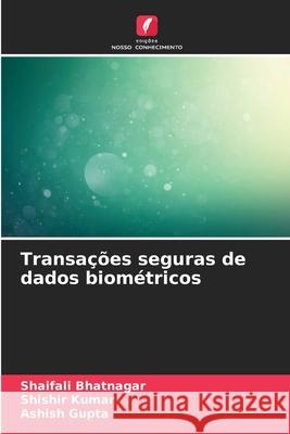 Transações seguras de dados biométricos Bhatnagar, Shaifali, Kumar, Shishir, Gupta, Ashish 9786209370632 Edições Nosso Conhecimento - książka